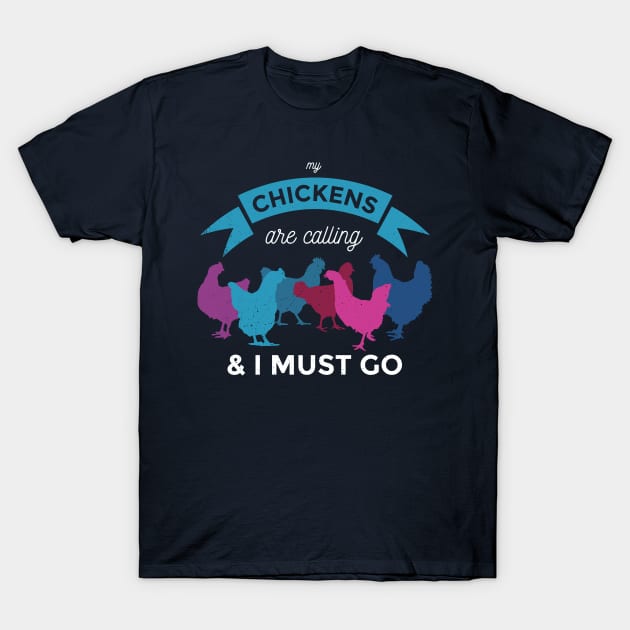 My Chickens Are Calling And I Must Go T-Shirt by tsharks